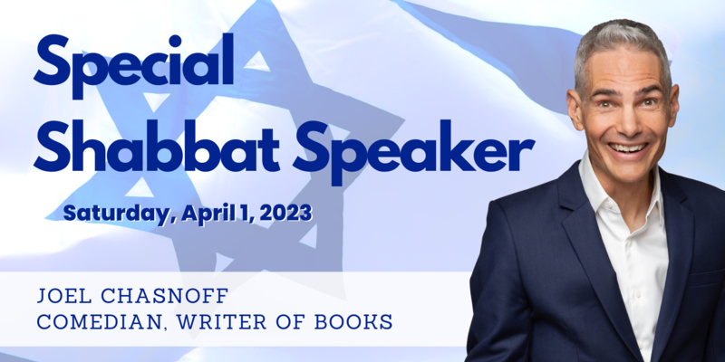 		                                		                                <span class="slider_title">
		                                    Special Shabbat Speaker		                                </span>
		                                		                                
		                                		                            	                            	
		                            <span class="slider_description">Saturday, April 1, 2023 - Joel Chasnoff, comedian, writer of books.</span>
		                            		                            		                            